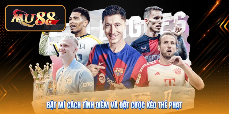 Bật mí cách tính điểm và đặt cược kèo thẻ phạt