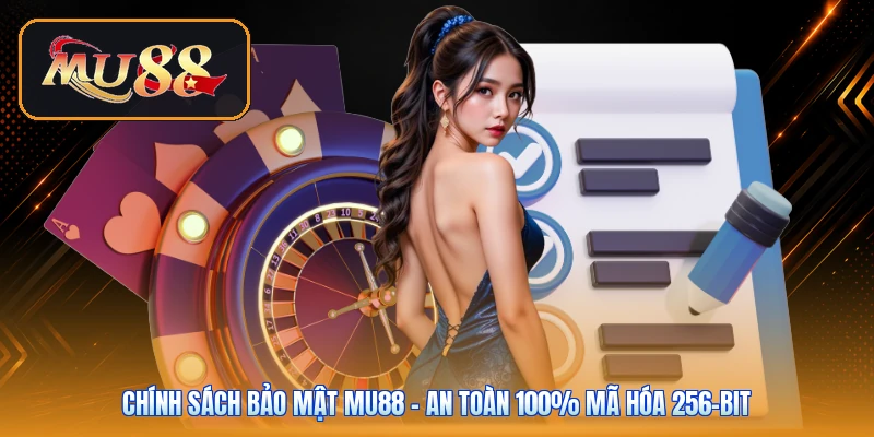 Chính Sách Bảo Mật Mu88 | An Toàn 100% Mã Hóa 256-Bit