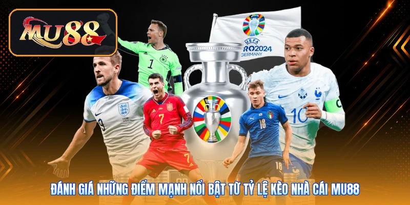 Đánh giá những điểm mạnh nổi bật từ tỷ lệ kèo nhà cái Mu88