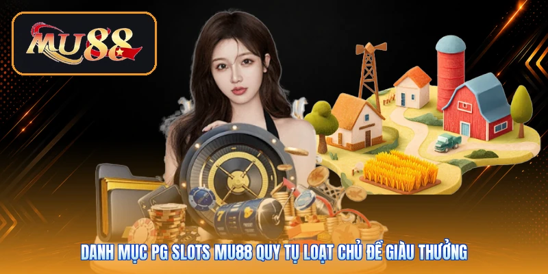 Danh mục PG Slots Mu88 quy tụ loạt chủ đề giàu thưởng