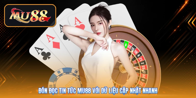 Đón đọc tin tức Mu88 với dữ liệu cập nhật nhanh