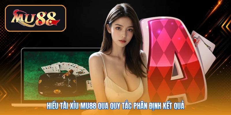 Hiểu tài xỉu Mu88 qua quy tắc phân định kết quả