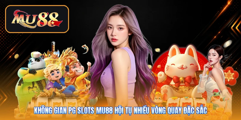 Không gian PG Slots Mu88 hội tụ nhiều vòng quay đặc sắc