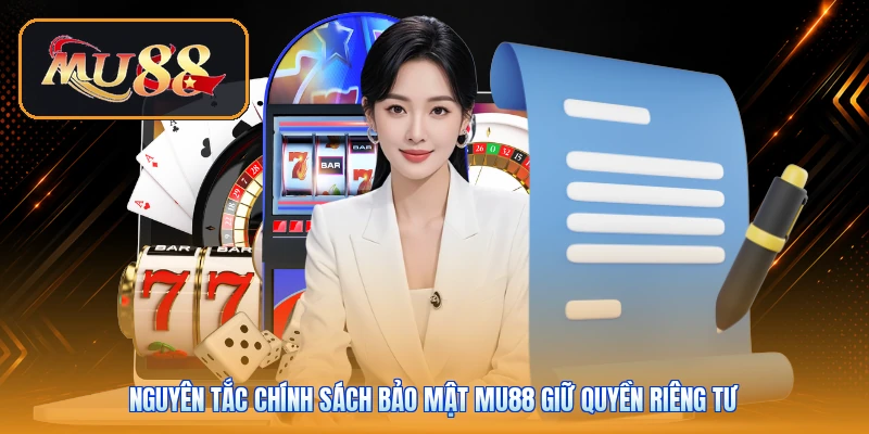 Nguyên tắc chính sách bảo mật Mu88 giữ quyền riêng tư