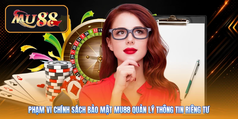 Phạm vi chính sách bảo mật Mu88 quản lý thông tin riêng tư