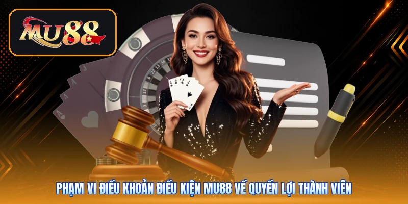 Phạm vi điều khoản điều kiện Mu88 về quyền lợi thành viên