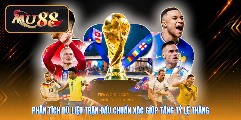 Phân tích dữ liệu trận đấu chuẩn xác giúp tăng tỷ lệ thắng