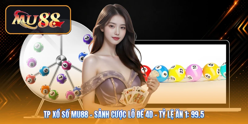 TP Xổ Số Mu88 | Sảnh Cược Lô Đề 4D - Tỷ Lệ Ăn 1: 99.5