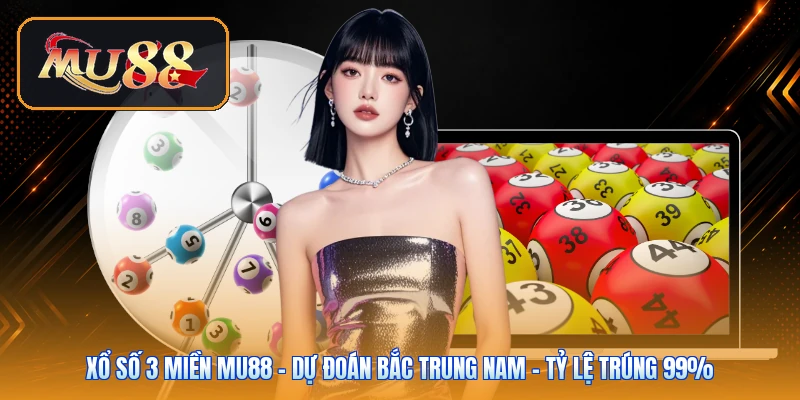 Xổ Số 3 Miền Mu88 | Dự Đoán Bắc Trung Nam - Tỷ Lệ Trúng 99%